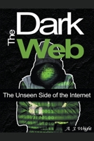 The Dark Web: The Unseen Side of the Internet B083XVFRKS Book Cover