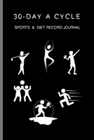 30-day A Cycle , Sports & Diet Record Journal: Self-view for 10 minutes everyday (Portable seires) 1670174271 Book Cover