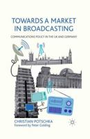 Towards a Market in Broadcasting: Communications Policy in the UK and Germany 1349334820 Book Cover