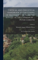 Critical and Exegetical Handbook to the Gospel of Matthew ... tr. From the 6th ed. of the German by ... Peter Christie; the Translation rev. and ed.; Volume 2 1018504044 Book Cover