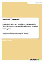 Strategic Internet Business Management - An Assessment of Internet Business Growth Strategies: Empirical Evidence from listed SMEs in Denmark 3656021910 Book Cover