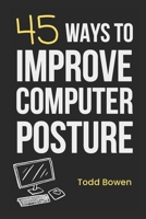 45 Ways to Improve Computer Posture B0CKPW5L83 Book Cover