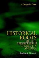 The Historical Roots of the Presbyterian Church in America 097423317X Book Cover