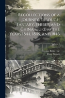 Recollections of a Journey Through Tartary, Thibet, and China, During the Years 1844, 1845, and 1846; Volume 1 1022517139 Book Cover