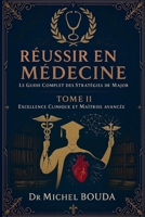 Réussir en Médecine : Le Guide Complet des Stratégies de Major Tome 2 : Techniques Avancées et Excellence Clinique: De l'Externat à l'Excellence : ... DES STRATÉGIES DE MAJOR) (French Edition) B0FP931274 Book Cover