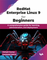 RedHat Enterprise Linux 9 for Beginners: A comprehensive guide for learning, administration, and deployment (English Edition) 9355516622 Book Cover