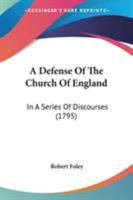 A Defense Of The Church Of England: In A Series Of Discourses 1437451438 Book Cover