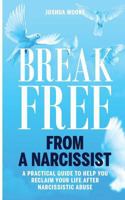 Break Free from a Narcissist: A Practical Guide to Help You Reclaim Your Life After Narcissistic Abuse 1721813039 Book Cover