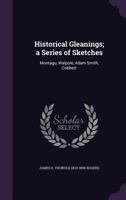 Historical Gleanings; A Series of Sketches: Montagu, Walpole, Adam Smith, Cobbett 3337098940 Book Cover