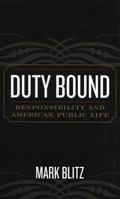 Duty Bound: Responsibility and American Public Life 0742533018 Book Cover