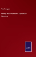 Healthy Moral Homes for Agricultural Labourers 1357920199 Book Cover