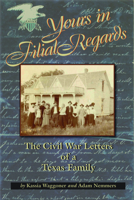 Yours in Filial Regard: The Civil War Letters of a Texas Family 0875656129 Book Cover