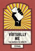 Virtually Me: Your Manifesto for Online Life 1910306037 Book Cover