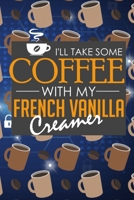 I'll Take Some Coffee with My French Vanilla Creamer: A Very Handy, Easy Password Tracker Logbook for the Frequent Coffee Drinker and Caffeine Addict B084DGWD3Y Book Cover