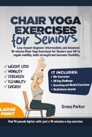 Chair Yoga Exercises for Seniors: Low-Impact Beginner, Intermediate, and Advanced, 10-Minute Chair Yoga Exercises For Seniors Over 60 To Regain Mobility, Build Strength and Increase Flexibility B0FGW7V82C Book Cover