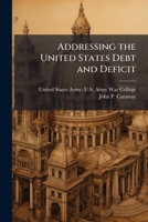 Addressing the United States Debt and Deficit 1025156110 Book Cover