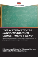 "LES MATHÉMATIQUES : INDISPENSABLES EN CHIMIE. THEME : LIENS": Mathématiques de la chimie dans le génie civil, la physique, la mécatronique et l'énergie 6206314316 Book Cover