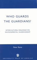 Who Guards the Guardians?: Intercultural Dialogue on Environmental Guardianship 0761825819 Book Cover