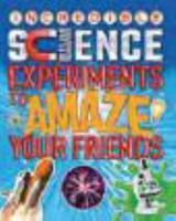Science Experiments to Amaze Your Friends 1784284653 Book Cover