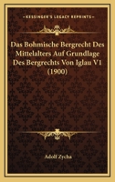 Das Bohmische Bergrecht Des Mittelalters Auf Grundlage Des Bergrechts Von Iglau V1 (1900) 1166772985 Book Cover