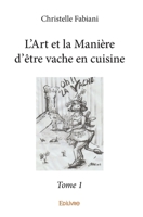 L'Art et la Manière d'être vache en cuisine - Tome 1 (French Edition) 2414056002 Book Cover