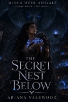 The Secret Nest Below: A Dark Dragon Romantasy of Hidden Nests, Forbidden Bonds, and Buried Dragon Magic (Wings Over Ashvale) B0H4MHL3C2 Book Cover