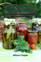 Preserving Food for Beginners: How to Easy Preserve Food at Home with Dehydrated Recipes 1801410569 Book Cover