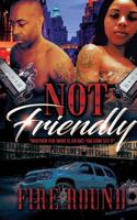 Not Friendly: Whether You Want It or Not, You Gone Get It 1726417204 Book Cover