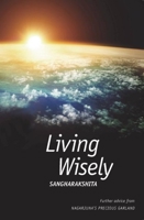 Living Wisely: Further Advice from Nagarjuna's Precious Garland 1907314938 Book Cover