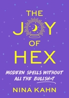 The Joy of Hex: Modern Spells Without All the Bullsh*t 1250271231 Book Cover