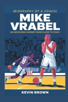 MIKE VRABEL: AN UNYIELDING JOURNEY FROM PLAYER TO COACH B0DV481WZG Book Cover