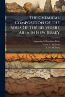 The Chemical Composition Of The Soils Of The Belvidere Area In New Jersey... 1277111197 Book Cover