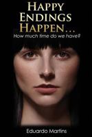 Happy Endings Happen...: How much time do we have? 1981431934 Book Cover