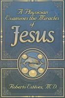 A Physician Examines the Miracles of Jesus 0311722830 Book Cover