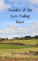 Chorales of the Ever-Fading Dawn 3690805643 Book Cover