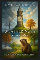 Weathering the Seasons: Groundhog Day Perspectives (Apophis Groundhog) B0DVBHQKFR Book Cover