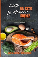 Dieta De Ceto La Manera Simple: Una Guía Para Principiantes Con Recetas Amigables Con El Presupuesto Para Sus Recetas Keto. Una Guía Para ... Easy) (Spanish Version) 1802976450 Book Cover