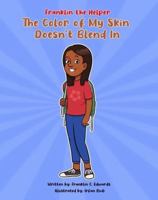 Franklin the Helper - The Color of My Skin Doesn't Blend In 0578970325 Book Cover