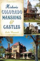 Historic Colorado Mansions & Castles 1626197482 Book Cover