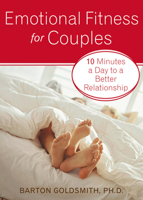Emotional Fitness for Couples: 10 Minutes a Day to a Better Relationship 1572244399 Book Cover