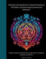 Mandala Coloring Book For Adults Mandalas of the World: Journey through Cultures and Elements" "Explore Worlds and Elements through Color: A Collage o B0CS3LMS8L Book Cover