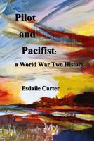 Pilot and Pacifist: A World War Two History 1503166813 Book Cover