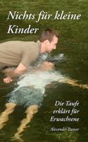 Nichts für kleine Kinder: Die Taufe erklärt für Erwachsene 3842329776 Book Cover