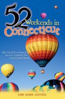 52 Weekends in Connecticut: Day Trips & Easy Getaways from the Litchfield Hills to Long Island Sound 0881507210 Book Cover