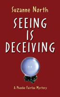 Seeing is Deceiving: A Phoebe Fairfax Mystery 099593262X Book Cover