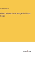 Address Delivered in the Dining-Hall of Trinity College 3382301679 Book Cover