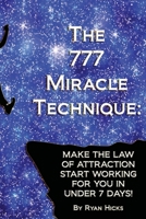 The 777 Miracle Technique: Make The Law Of Attraction Start Working For You In Under 7 Days! 1329896122 Book Cover