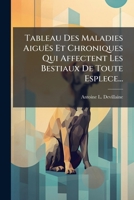 Tableau Des Maladies Aiguës Et Chroniques Qui Affectent Les Bestiaux De Toute Esplece... 1277353298 Book Cover