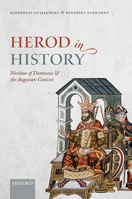Herod in History: Nicolaus of Damascus and the Augustan Context 0192845217 Book Cover