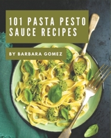 101 Pasta Pesto Sauce Recipes: Explore Pasta Pesto Sauce Cookbook NOW! B08P29DD2T Book Cover